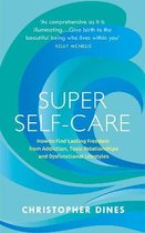 Super SelfCare How to Find Lasting Freedom from Addiction, Toxic Relationships and Dysfunctional Lifestyles