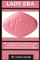 Lady Era: The complete guide on flibanserine usage and dosage to cure female erectile dysfunction and increase female libido