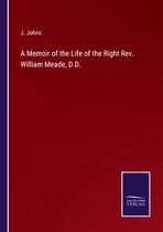 A Memoir of the Life of the Right Rev. William Meade, D.D.