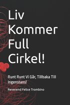 Liv Kommer Full Cirkel!: Runt Runt Vi Går, Tillbaka Till Ingenstans!