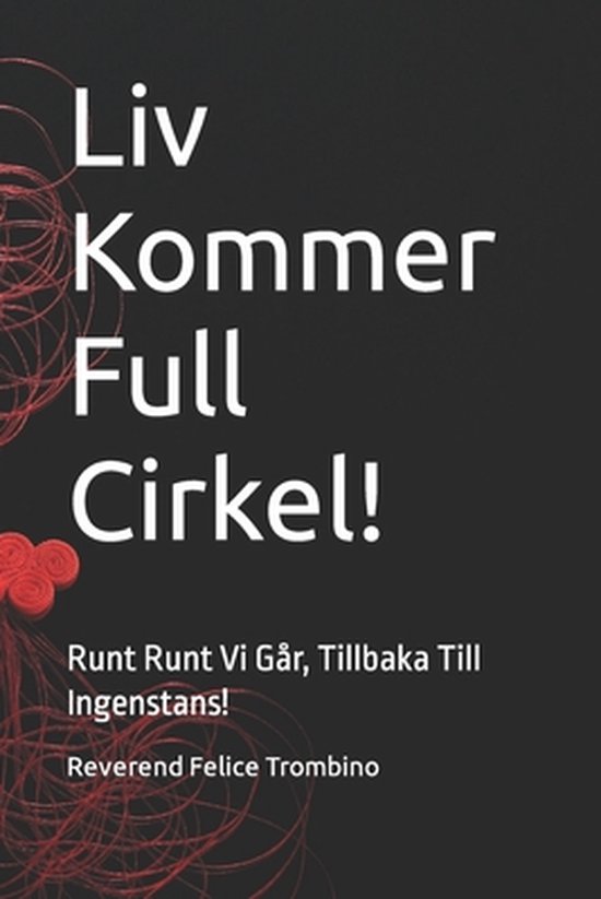 Liv Kommer Full Cirkel!: Runt Runt Vi Går, Tillbaka Till Ingenstans ...
