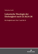 Lukanische Theologie der Ehelosigkeit nach Lk 20,34-36