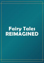 Fairy Tales Reimagined