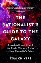 The Rationalist's Guide to the Galaxy Superintelligent AI and the Geeks Who Are Trying to Save Humanitys Future