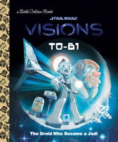 Little Golden Book- T0-B1: The Droid Who Became a Jedi (Star Wars: Visions)
