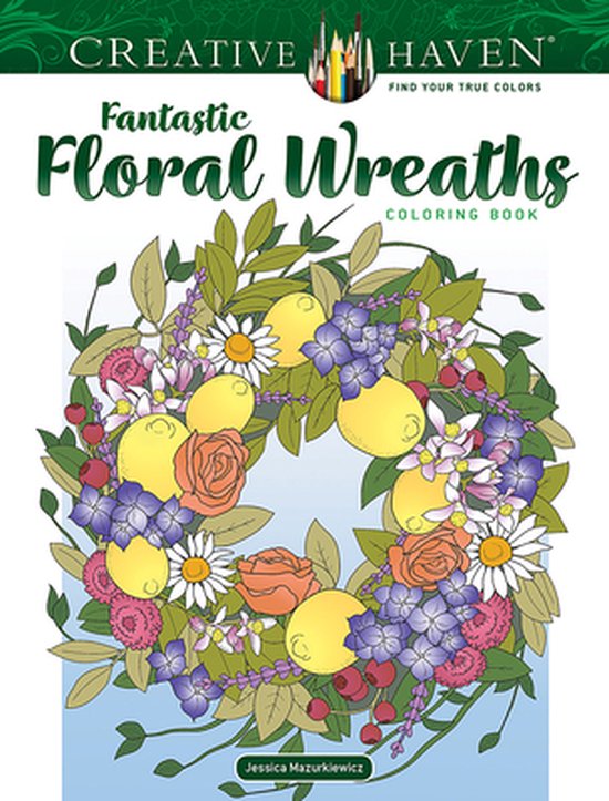 Creative Haven- Creative Haven Fantastic Floral Wreaths Coloring Book ...