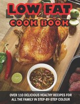 Low Fat Cookbook: Over 110 Delicious Healthy Recipes For All The Family In Step-By-Step Colour