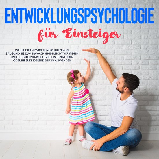 Entwicklungspsychologie für Einsteiger: Wie Sie die Entwick ... - cover