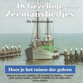 De Havenklanten - 18 Gezellige Zeemansliedjes - Hoor Je Het Ruisen Der Golven