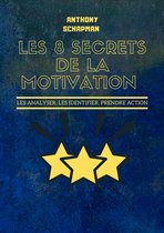 LES 8 SECRETS DE LA MOTIVATION: