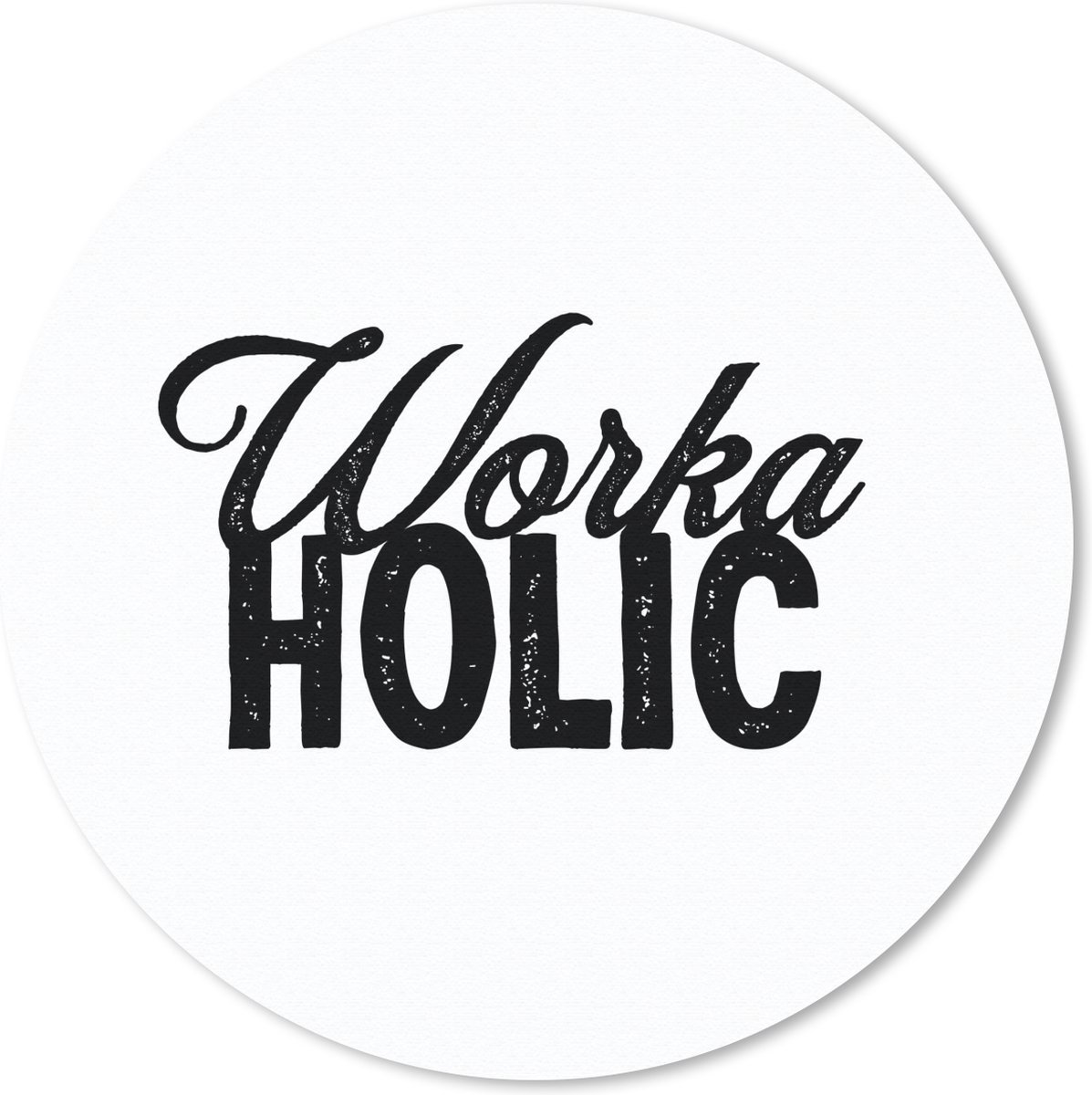 Muismat rond 40x40 cm - Mousepad 'Workaholic' - Spreuken - Quotes - Ronde muismatten
