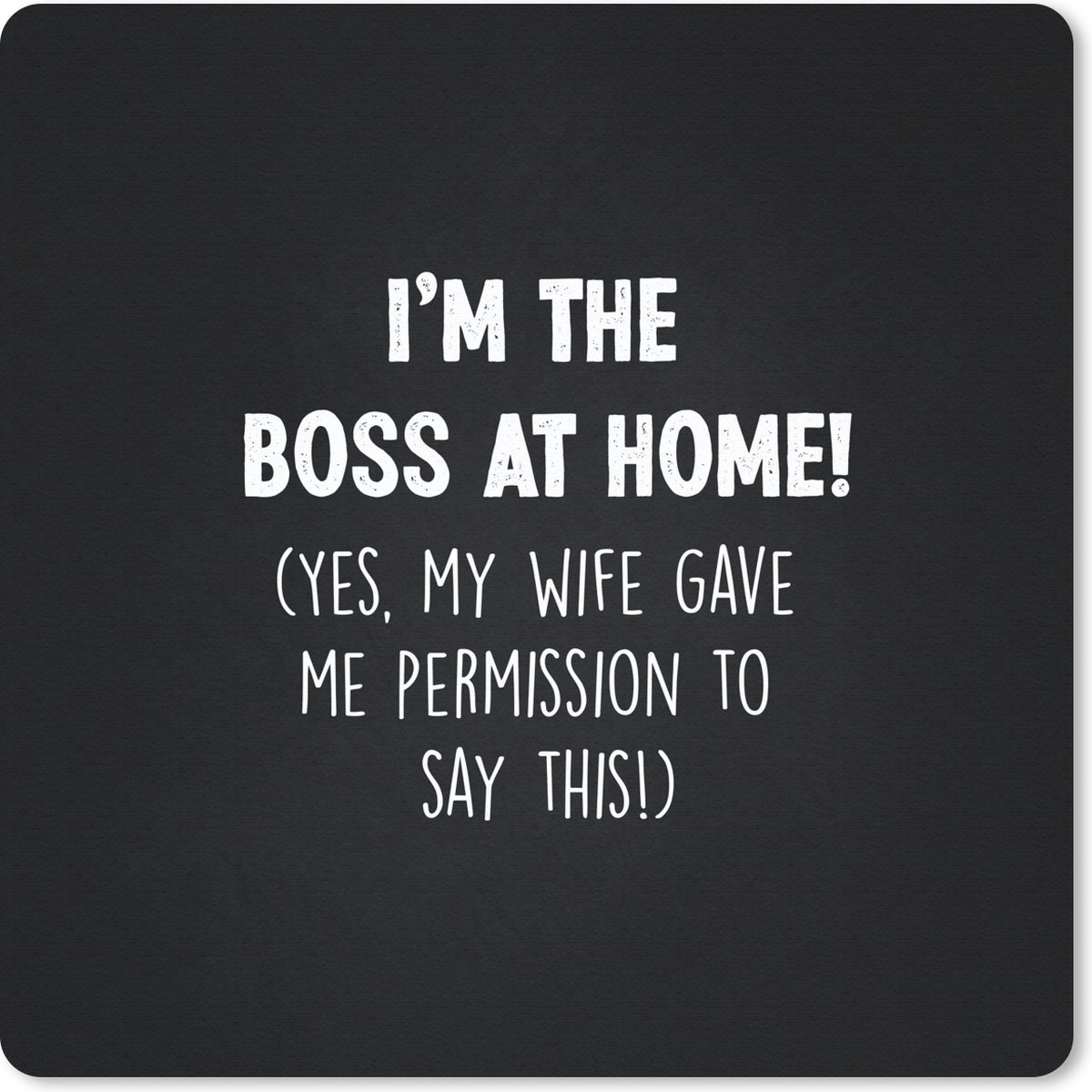 Muismat 30x30 cm - Mousepad Baas - Quotes - 'I'm the boss at home' - Spreuken - Muismatten