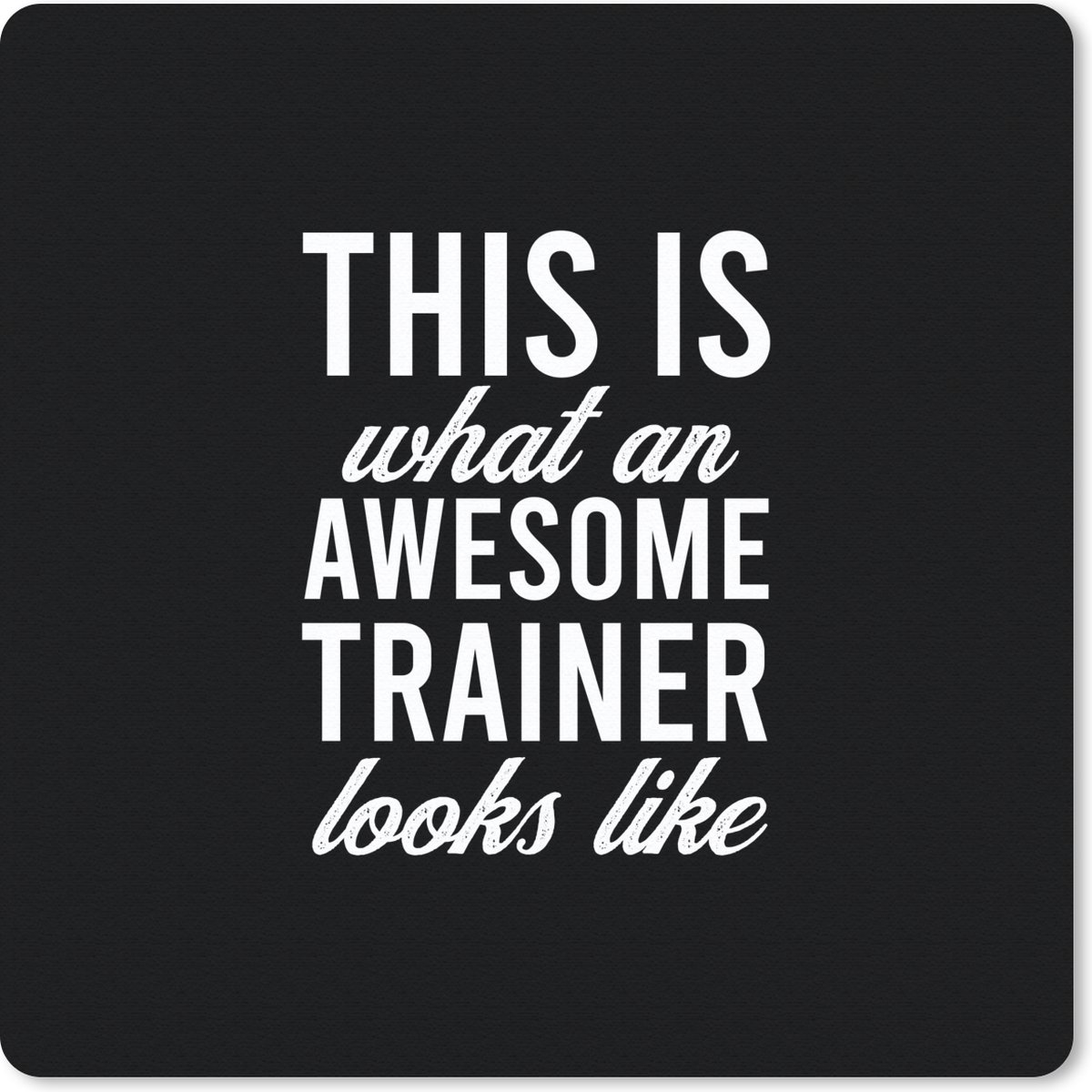 Muismat 20x20 cm - Mousepad Quote - Awesome - Trainer - Muismatten