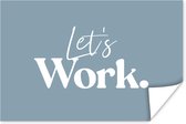 Poster Spreuken - 'Let's work' - 120x80 cm