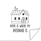 Poster Huwelijk - Thuis - Man - Voor hem - Spreuken - 100x100 cm XXL