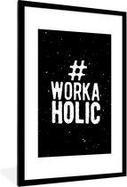 Fotolijst incl. Poster - Spreuken - '#Workaholic' - Quotes - Werk - 60x90 cm - Posterlijst