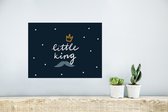 Poster Quotes - Spreuken - Little king - Jongens - Kids - Baby - 40x30 cm - Poster Babykamer