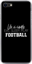 Geschikt voor iPhone 7 hoesje - Life is simple, eat sleep play football - Spreuken - Quotes - Voetbal - Siliconen Telefoonhoesje