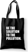 Katoenen tas - Be the solution to the pollution. - canvas tas - katoenen tas met tekst - schoudertas zwart