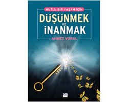 Mutlu Bir Yaşam İçin Dşünmek ve İnanmak
