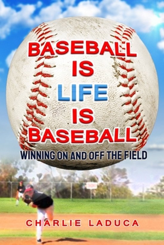 Baseball Is Life Is Baseball: Winning On and Off the Field - cover