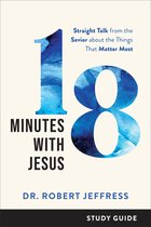 18 Minutes with Jesus Study Guide – Straight Talk from the Savior about the Things That Matter Most