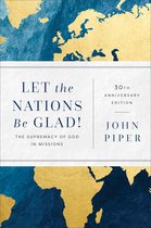 Let the Nations Be Glad! – The Supremacy of God in Missions