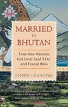 Married to Bhutan: How One Woman Got Lost, Said I Do, and Found Bliss