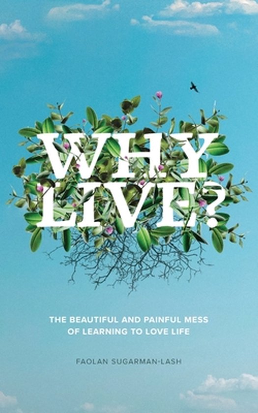 Why Live?: The Beautiful and Painful Mess of Learning to Lov ... - cover