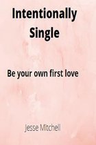 Intentionally Single: Be your own first love