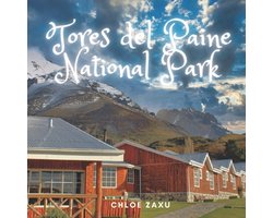 Tores del Paine National Park: A Beautiful Print Landscape Art Picture Country Travel Photography Coffee Table Book of Chile