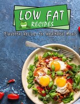Low Fat Recipes: Flavorful Recipes for Healthful Meals