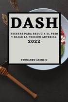 Dash 2022: Recetas Para Reducir El Peso Y Bajar La Presión Arterial
