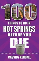 100 Things to Do Before You Die- 100 Things to Do in Hot Springs Before You Die