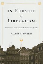 In Pursuit of Liberalism - International Institutions in Postcommunist Europe