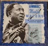 The World Of Muddy Waters - I'Am Your Hoochie Coochie Man