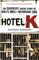 Hotel K : The Shocking Inside Story of Bali's Most Notorious Jail