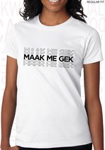 MAAK ME GEK dames shirt – Maat L - Wit - Korte mouwen - Ronde hals - Regular Fit - Grappige teksten - Quotes - Kwoots - Humor - Tekst shirt - Geer en Goor - Gerard Joling