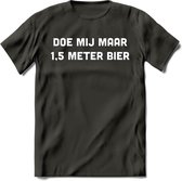 Doe mij maar 1.5 meter bier Spreuken T-Shirt | Dames / Heren | Grappige cadeaus | Verjaardag teksten Cadeau - Donker Grijs - XXL