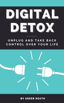 Digital Detox - Unplug And Take Back Control Over Your Life