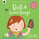 Nature Heroes - Bella Loves Bugs