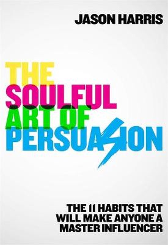 The Soulful Art of Persuasion The 11 Habits That Will Make A ... - cover