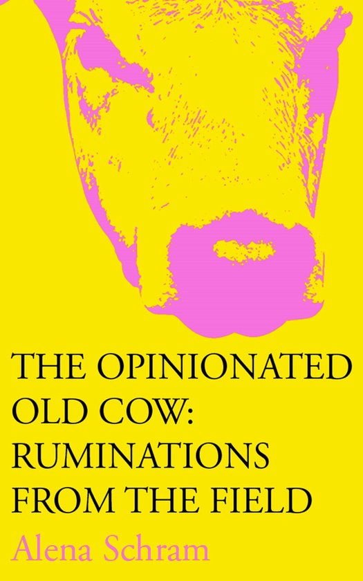 The Opinionated Old Cow: Ruminations from the Field - cover