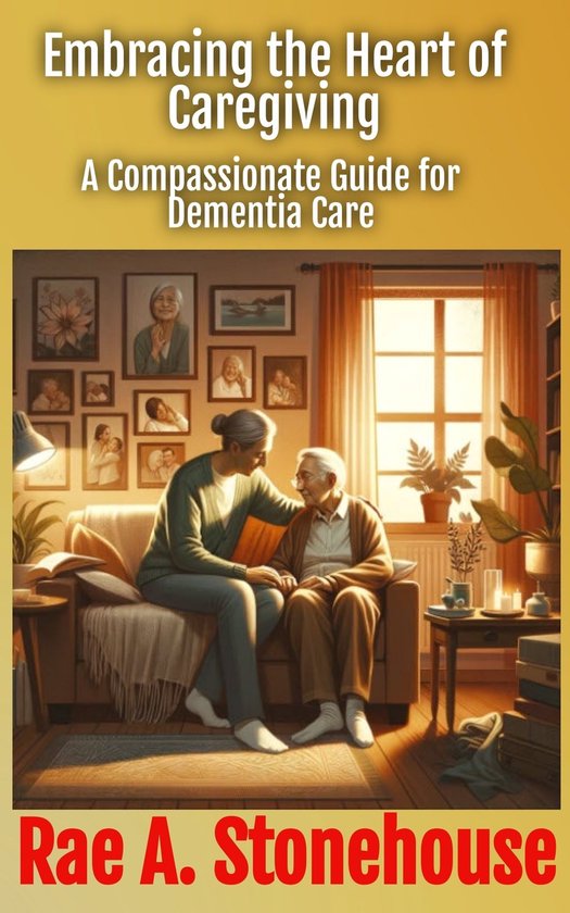 Embracing the Heart of Caregiving: A Compassionate Guide for ... - cover