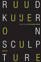Ruud Kuijer: On Sculpture: Reflections of a Maker and Observer