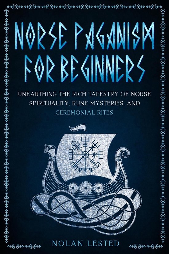 Mythology, Magical Heroes and Creatures 2 - Norse Paganism: Unearthing the Rich Tapestry of Norse Spirituality, Rune Mysteries, and Ceremonial Rites [II EDITION]
