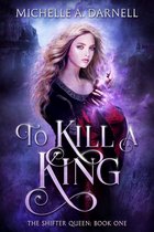 The Shifter Queen 1 - To Kill a King