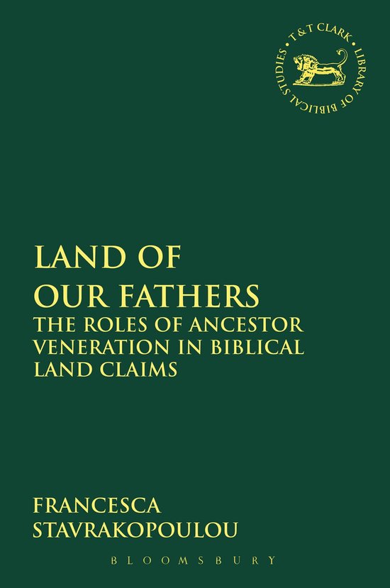 Boekomslag 'Land of Our Fathers' met de tekst 'LAND OF OUR FATHERS THE ROLES OF ANCESTOR VENERATION IN BIBLICAL LAND CLAIMS' en 'FRANCESCA STAVRAKOPOULOU'.