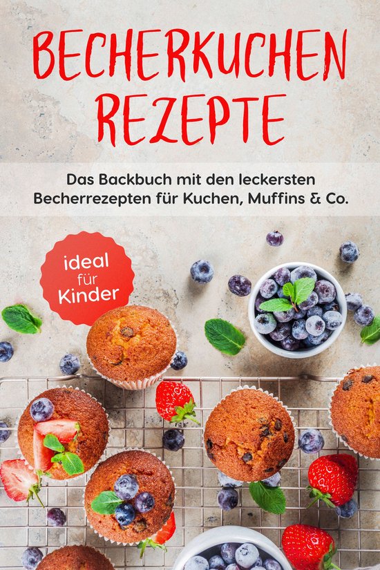 Becherkuchen Rezepte: Das Backbuch mit den leckersten Becher ... - cover