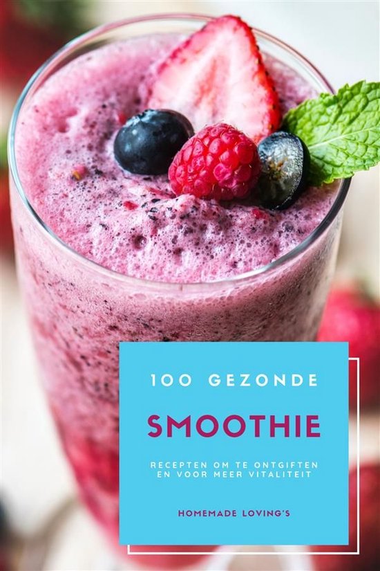 Foto: 100 gezonde smoothie recepten om te ontgiften en voor meer vitaliteit dieet smoothie gids voor gewichtsverlies en een goed gevoel in je lichaam 